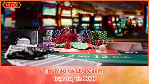 Giới thiệu chi tiét về Live casino XI88